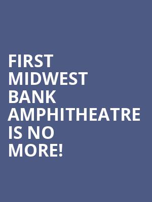 First Midwest Bank Amphitheatre is no more